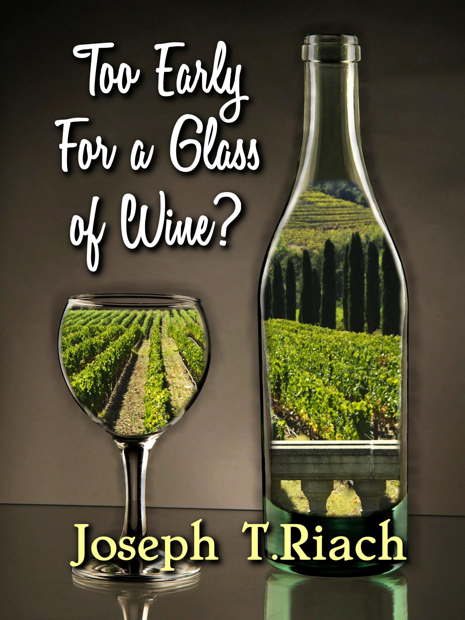 Too Early For A Glass Of Wine - 
	mystery novel, paperback and ebook, Joseph Tom Riach author, buy at Amazon